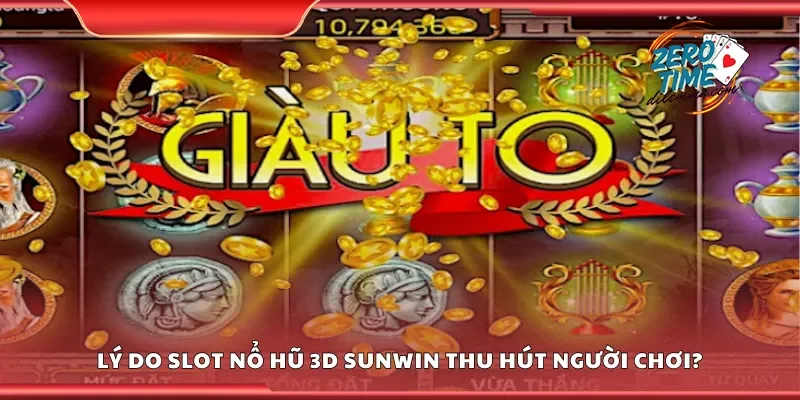 Lý do slot nổ hũ 3d Sunwin thu hút người chơi?